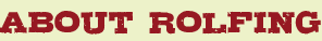 About Rolfing